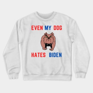 Even my dog hates biden Crewneck Sweatshirt